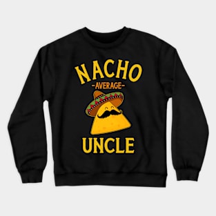 Nacho average uncle for Cinco de Mayo and fathers day Crewneck Sweatshirt